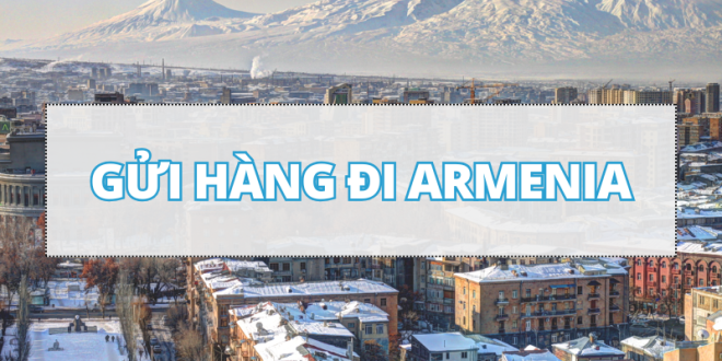 Gửi Hàng Đi Armenia