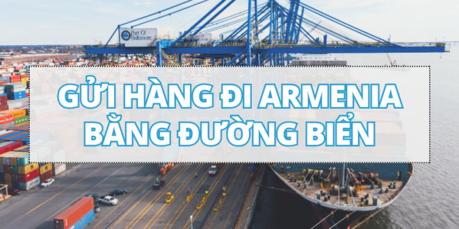 Gửi Hàng Đi Armenia Bằng Đường Biển
