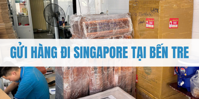 Gửi Hàng Đi Singapore Tại Bến Tre