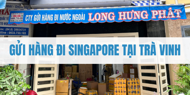 Gửi Hàng Đi Singapore Tại Trà Vinh