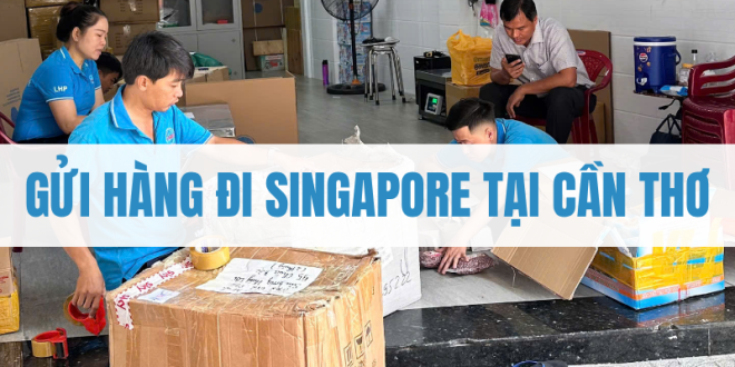 gửi hàng đi Singapore tại Cần Thơ