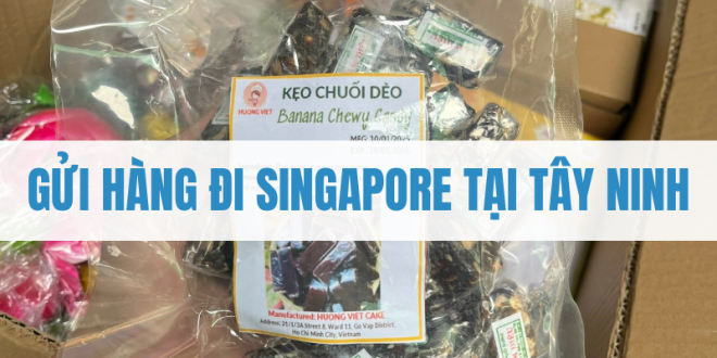 gửi hàng đi Singapore tại Tây Ninh